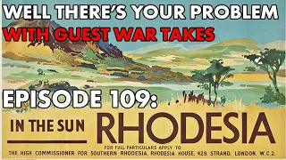 Well There's Your Problem | Episode 109: Rhodesia