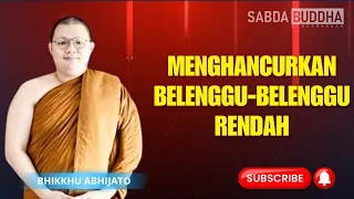 MELENYAPKAN BELENGGU RENDAH || BHANTE ABHIJATO || SABDA BUDDHA CHANNEL