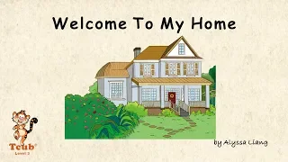 Unit 13 My Home - Story 1: "Welcome To My Home" by Alyssa Liang