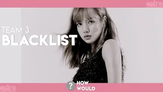 Produce 101 Episode 5 | How Would Rap Team 3 sing – Blacklist by Hyuna (LE) | Line Distribution