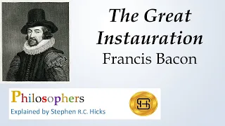 The Great Instauration | Francis Bacon | Philosophers Explained | Stephen Hicks