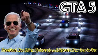 GTA 5 - US PRESIDENT JOE BIDEN MOTORCADE & CELEBRATE NEW YEAR'S EVE #Cinematic