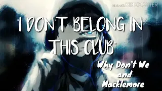 •Nightcore•I Don't Belong In This Club• Why Don't We and Macklemore