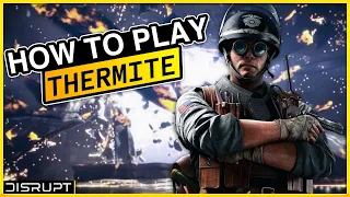 How To Play Thermite | Rainbow Six Siege | Operator Guide