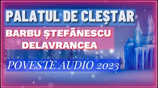 PALATUL DE CLEȘTAR de Barbu Ștefănescu Delavrancea | Poveste Audio 2023