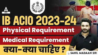 IB ACIO 2023-24 | IB ACIO Physical & Medical Requirement | Full Details By Sahil Madaan