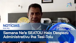 Semana Ne’e, SEATOU ho Ekipa Halo Despezu Administrativu Iha Tasi -olu