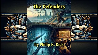 The Defenders by Philip K. Dick - Audiobook Full Length  | Short Science Fiction Audiobook