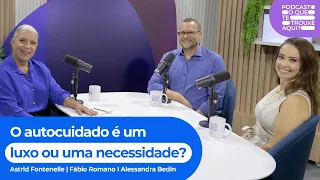 O autocuidado é um luxo ou uma necessidade? | O Que Te Trouxe Aqui - Ep. 9