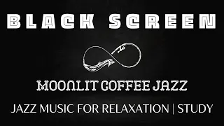 Moonlit Coffee Jazz | Black Screen 8 hours with Music Dark Screen Sleep Music Piano Black Screen