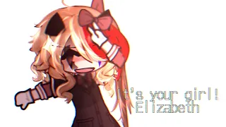 "It's your girl, Elizabeth!" || Elizabeth Afton || FNAF