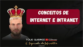 Informática para Concursos - Conceitos de Internet e Intranet - Prof. Túlio Queiroz