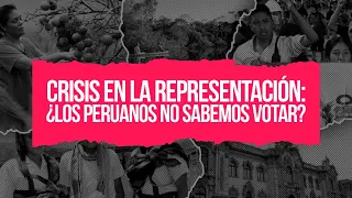 Crisis en la representación: ¿los peruanos no sabemos votar?