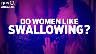 Do Women Like Swallowing? | Quickies