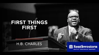 "First Things First" - H.B. Charles, #SWBTSChapel