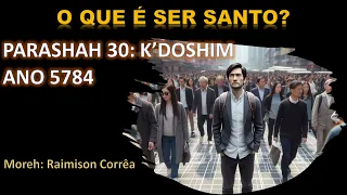 5784 [30] - K'doshim (b) - O que é ser Santo? [Parte 2]