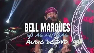 BELL MARQUES SÓ AS ANTIGAS ÁUDIO do DVD 2018