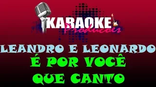 LEANDRO E LEONARDO - É POR VOCÊ QUE CANTO ( KARAOKE )