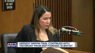 Vernest Griffin trial continues with testimony from MSP forensic scientist