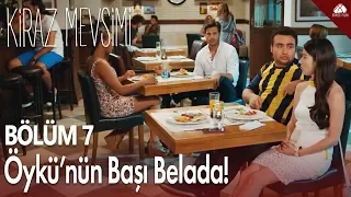 Öykü'nün başı belada! - Kiraz Mevsimi 7. Bölüm