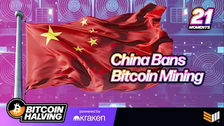 China Bans Bitcoin Mining | Bitcoin Halving Top 21 Moments