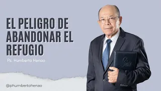 EL PELIGRO DE ABANDONAR EL REFUGIO  |  Pr  Humberto Henao