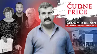 ČUDNE PRIČE 219 - ČEDOMIR KERAN i krvava podela imovine‼️