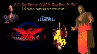 B.G. The Prince of Rap...This Beat is Hot (i2k'009's Power Dance Remix)