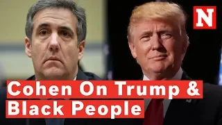 Cohen On What Trump Thinks About Black People: ‘Too Stupid’ To Vote For Him