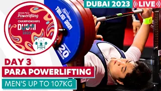 Day 3 | Men's Up to 107kg | Groups B & C | Dubai 2023 World Para Powerlifting World Championships