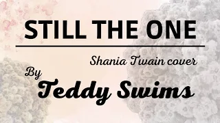 Teddy Swims - You're Still The One (Shania Twain Cover) Lyrics @TeddySwims