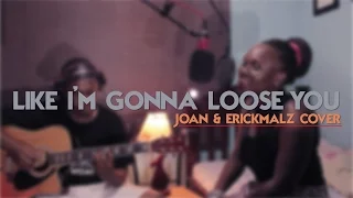 Meghan Trainor - Like I'm Gonna Lose You ft. John Legend (Joan & erickmalz Cover)