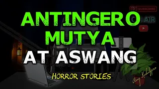 ANTINGERO, MUTYA AT ASWANG (HORROR STORIES COMPILATION)