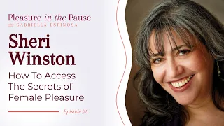 How To Access The Secrets of Female Pleasure with Sheri Winston (Ep 5)