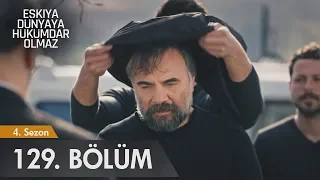 Eşkıya Dünyaya Hükümdar Olmaz 129. Bölüm