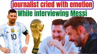 The journalist cried with emotion while interviewing Leonel Messi
