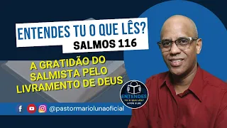 A Gratidão do Salmista pelo Livramento de Deus - Salmos 116 - Entendes Tu o que Lês?