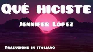 Jennifer Lopez - Qué hiciste 💚🤍❤️ (Lettera/Lyrics/Traduzione in Italiano)