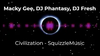 Macky Gee, DJ Phantasy & DJ Fresh - Civilization | SquizzleMusic (100 Subscriber Special!!!)