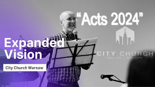 Sunday Sermon | "Expanded Vision" | Acts 2024 | 10 March 2024