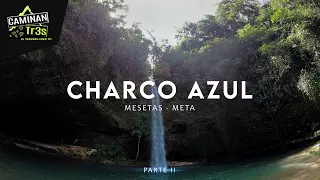 CHARCO AZUL, EL PARAÍSO QUE FUE CAMPAMENTO DE LAS FARC || CaminanTr3s, El tercero eres tú!!