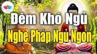 Đêm Khó Ngủ Nghe Pháp Phật Này, Bệnh Gì Cũng Hết,Tài Lộc Kéo Đến Ào Ào Như Nước Gia Đạo Bình An!