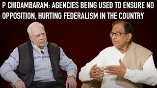 P Chidambaram: Agencies Being Used To Ensure No Opposition, Hurting Federalism in the Country