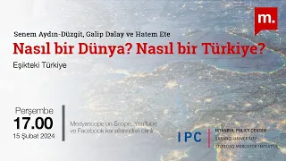 Senem Aydın-Düzgit, Galip Dalay ve Hatem Ete ile ''Nasıl Bir Dünya? Nasıl Bir Türkiye?''
