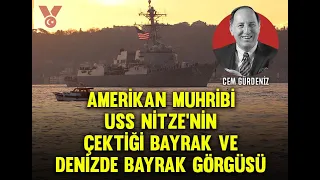 Amerikan muhribi USS Nitze’nin çektiği bayrak ve denizde bayrak görgüsü | Cem Gürdeniz | Sesli Köşe