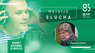 Mazurek słucha... prof. Szewacha Weissa