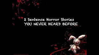 20 Two Sentence Scary Horror Stories - VOL1-2018 (You Never Heard Before)