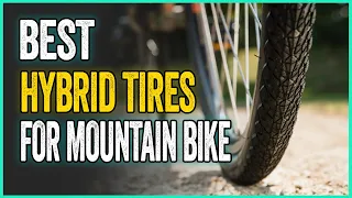 Best Hybrid Tires for Mountain Bike, According to Customer Reviews