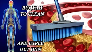 STRONG RUQYAH TO CLEAN AND EXPEL OUT JINN FROM BLOOD, VEINS, ARTERIES AND FROM ALL BODY PART.