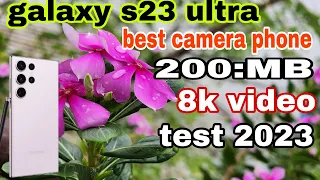 Samsung s23 ultra camera 200:MB 8k video  test best camera phone 2023